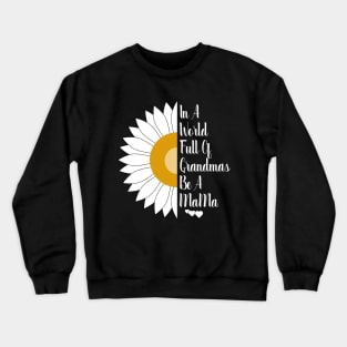 In A World Full Of Grandmas Be A Mama Crewneck Sweatshirt